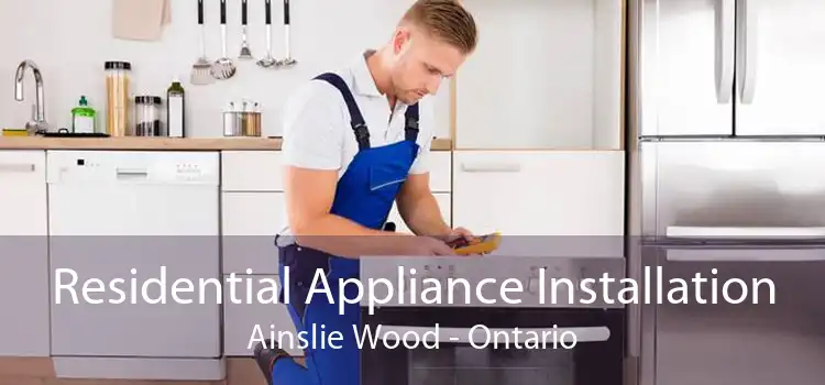 Residential Appliance Installation Ainslie Wood - Ontario