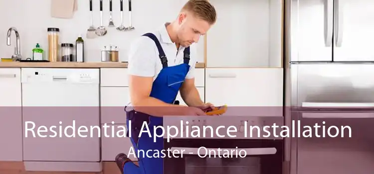 Residential Appliance Installation Ancaster - Ontario
