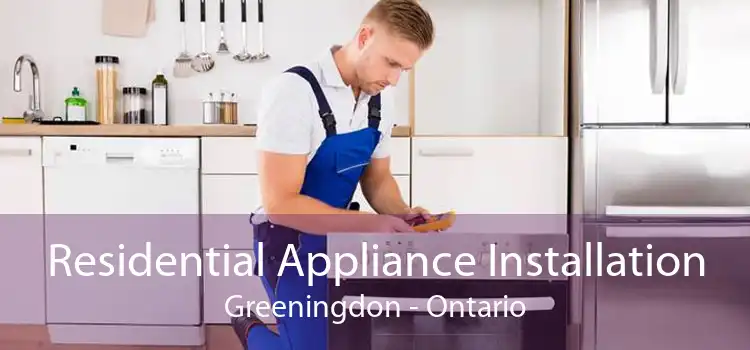 Residential Appliance Installation Greeningdon - Ontario