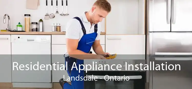 Residential Appliance Installation Landsdale - Ontario