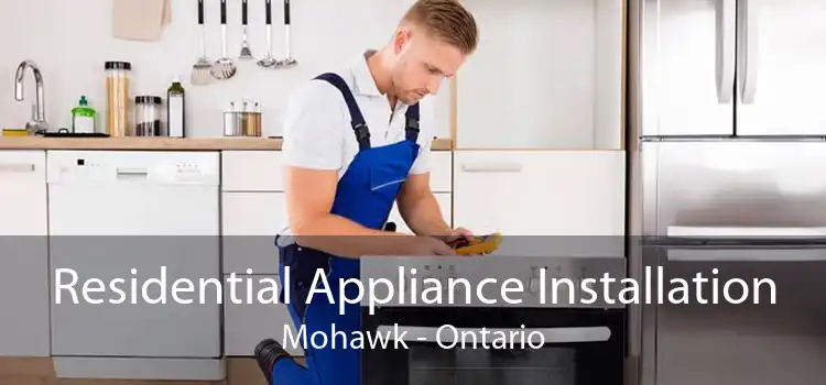 Residential Appliance Installation Mohawk - Ontario