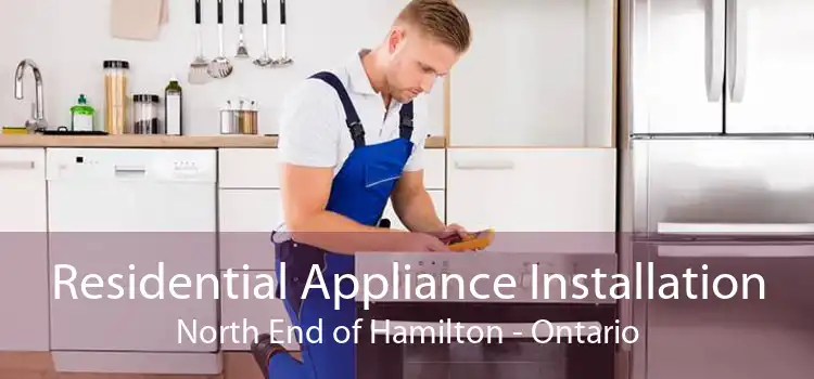 Residential Appliance Installation North End of Hamilton - Ontario