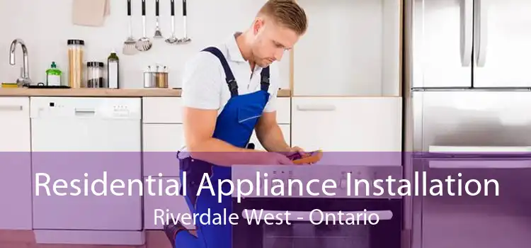 Residential Appliance Installation Riverdale West - Ontario
