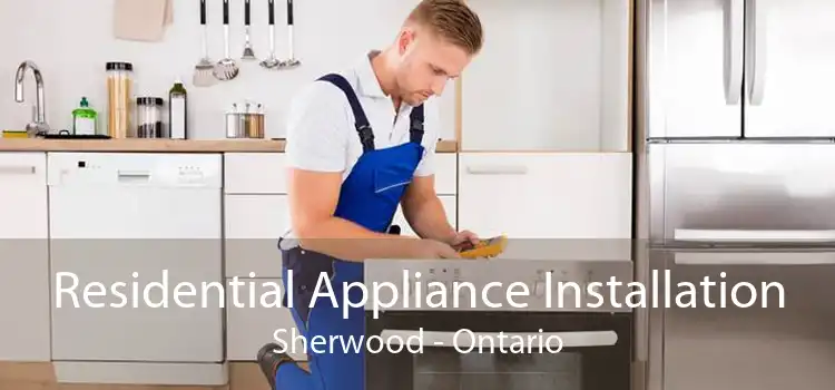 Residential Appliance Installation Sherwood - Ontario
