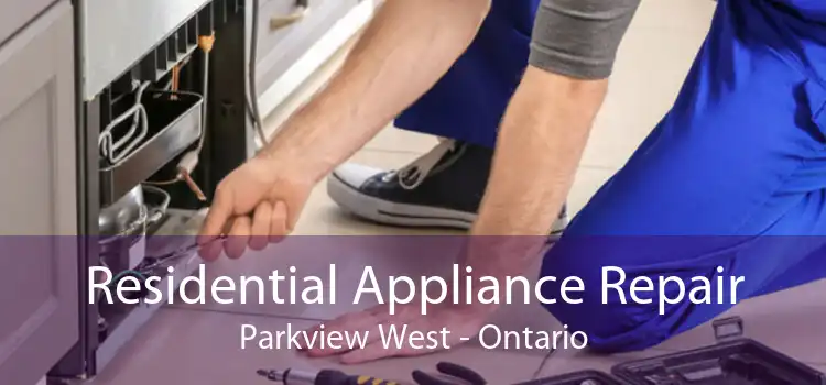 Residential Appliance Repair Parkview West - Ontario