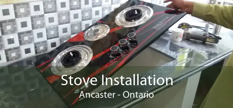 Stove Installation Ancaster - Ontario
