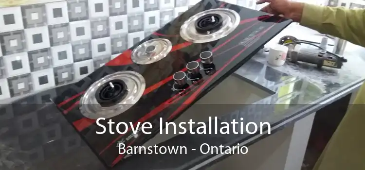 Stove Installation Barnstown - Ontario