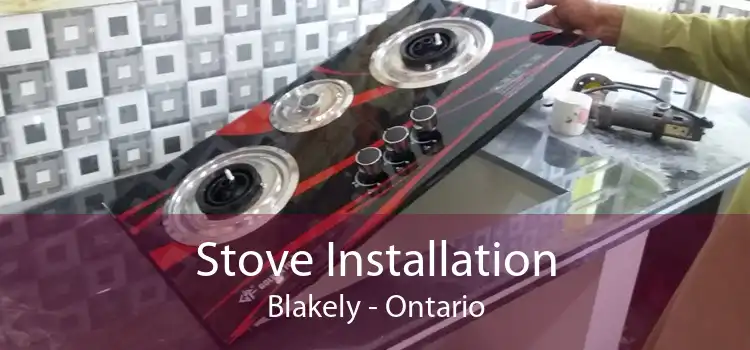 Stove Installation Blakely - Ontario