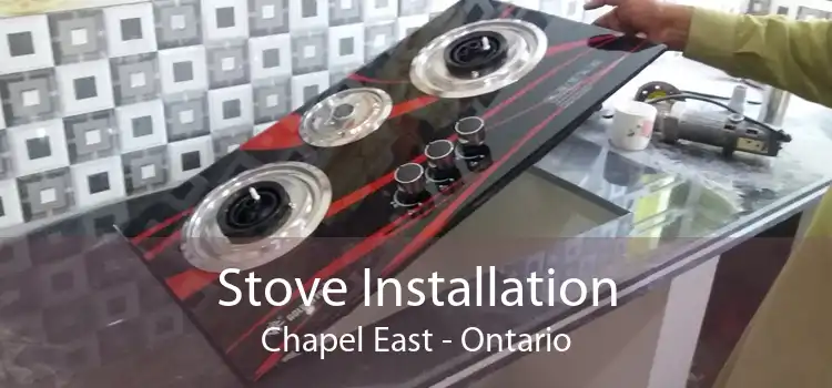 Stove Installation Chapel East - Ontario