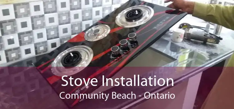 Stove Installation Community Beach - Ontario
