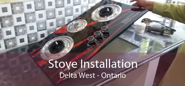 Stove Installation Delta West - Ontario