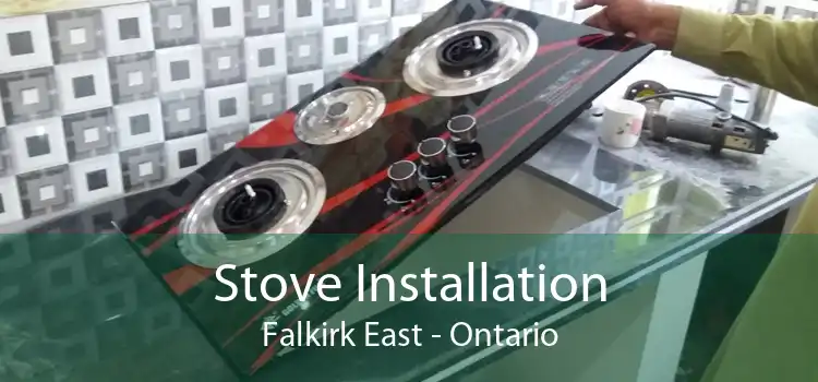 Stove Installation Falkirk East - Ontario