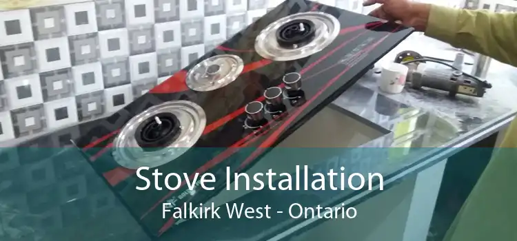 Stove Installation Falkirk West - Ontario