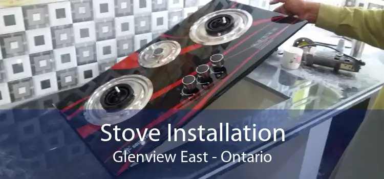 Stove Installation Glenview East - Ontario