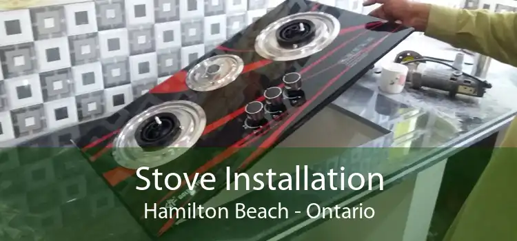 Stove Installation Hamilton Beach - Ontario