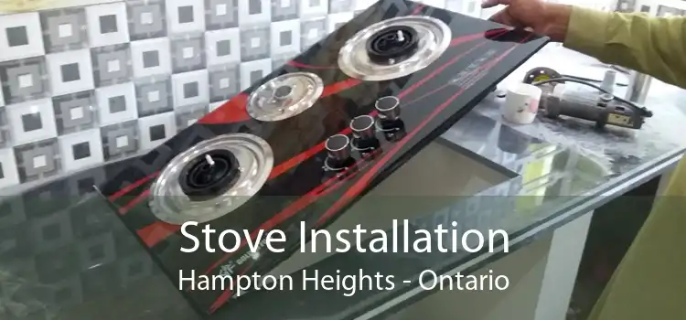Stove Installation Hampton Heights - Ontario