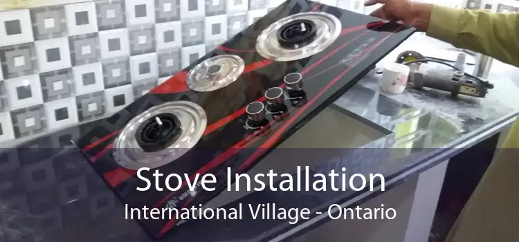 Stove Installation International Village - Ontario