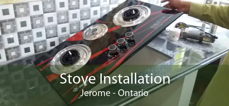 Stove Installation Jerome - Ontario