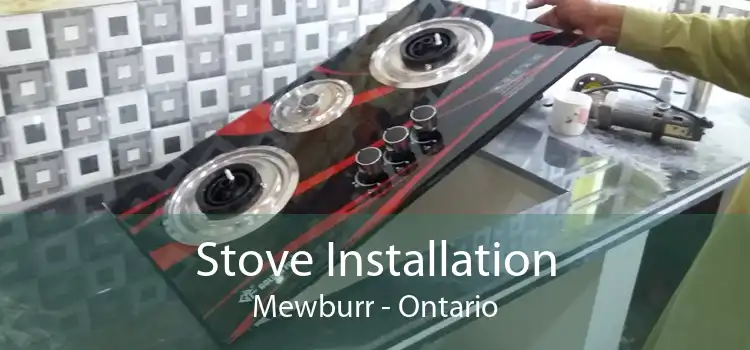 Stove Installation Mewburr - Ontario