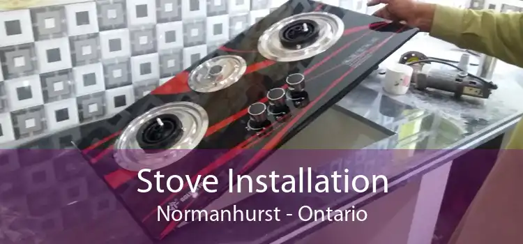 Stove Installation Normanhurst - Ontario