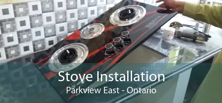 Stove Installation Parkview East - Ontario