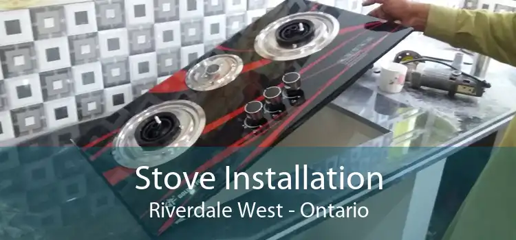 Stove Installation Riverdale West - Ontario