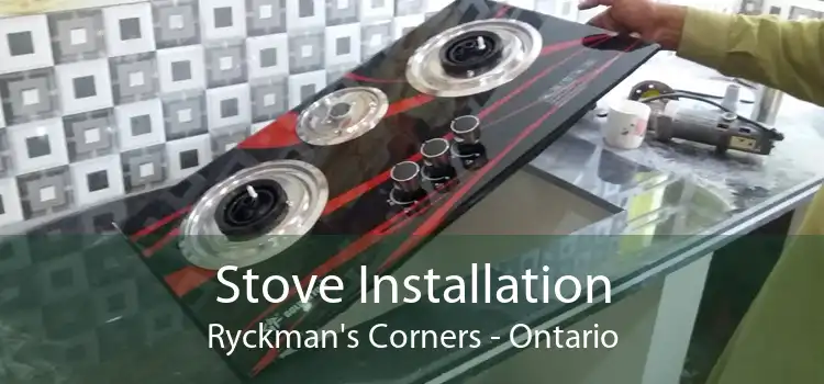 Stove Installation Ryckman's Corners - Ontario