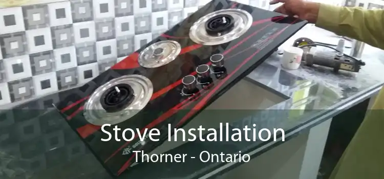 Stove Installation Thorner - Ontario