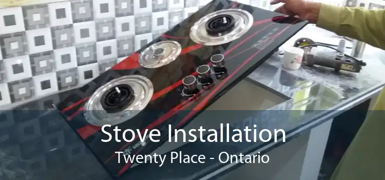 Stove Installation Twenty Place - Ontario