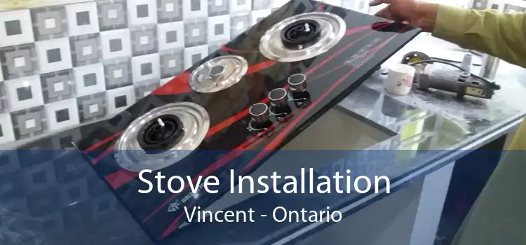 Stove Installation Vincent - Ontario