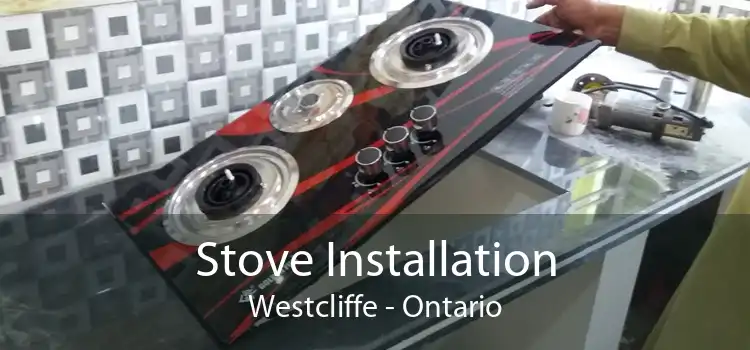 Stove Installation Westcliffe - Ontario