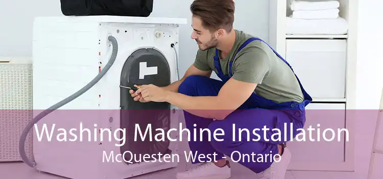 Washing Machine Installation McQuesten West - Ontario